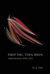 FIRST FIRE, THEN BIRDS Obsessionals 1985–2010